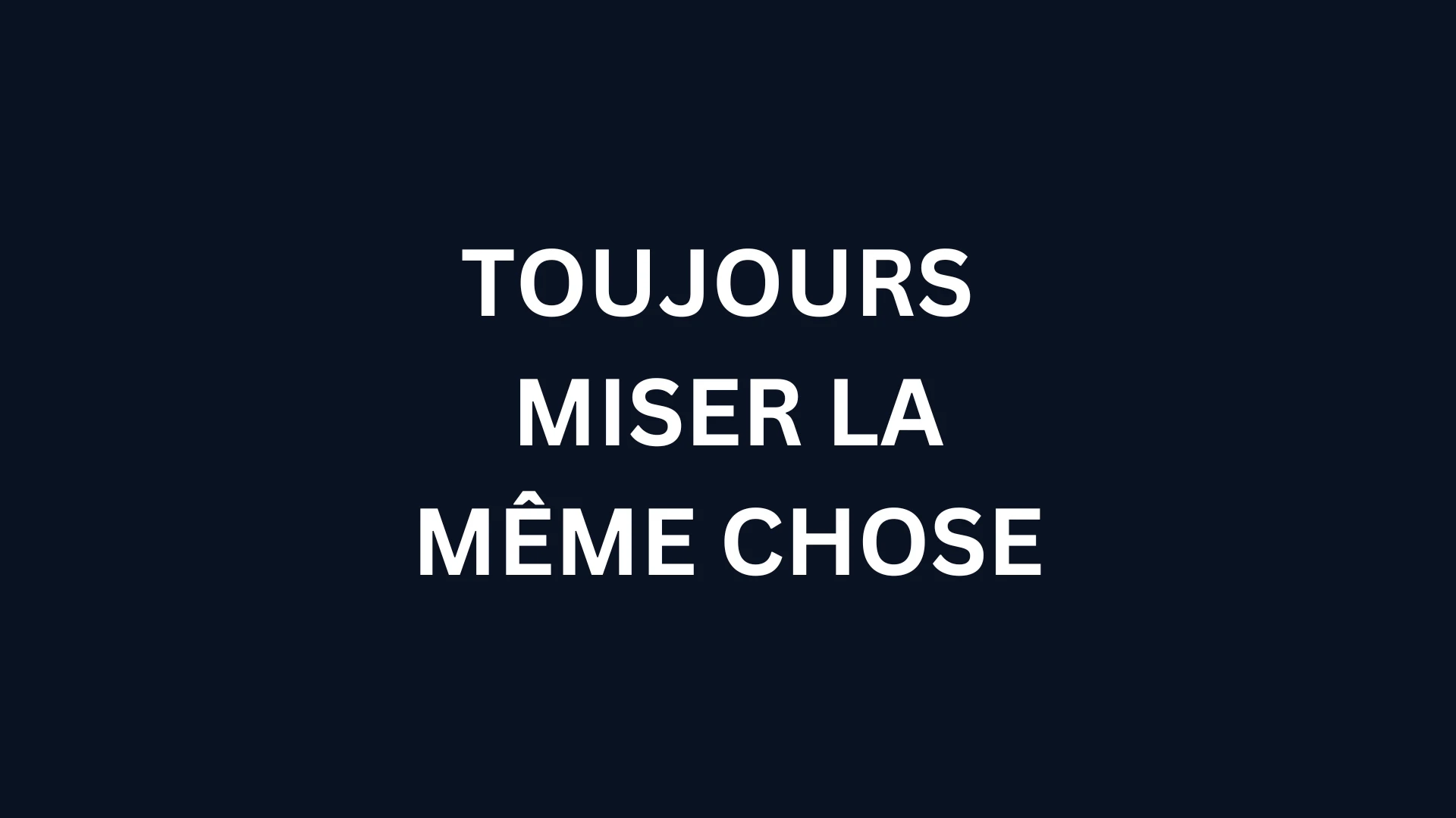 Cette stratégie est très facile à comprendre, puisque vous misez toujours la même chose